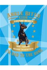 Ankle Biter Club Lifetime Member: Don't Hate Me Because I'm Beautiful, I'm Bad to the Bone - Doberman