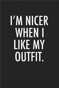 I'm Nicer When I Like My Outfit