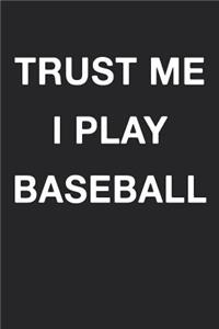 Trust Me I Play Baseball