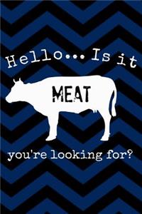 Hello... Is It Meat You're Looking For?