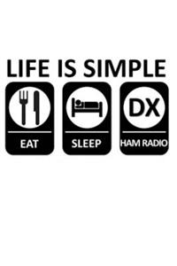 Life Is Simple Eat Sleep DX Ham Radio