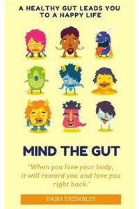 Mind the Gut: A Healthy Gut Leads You to a Happy Life