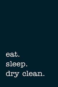 Eat. Sleep. Dry Clean. - Lined Notebook