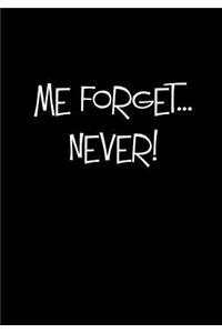 Me Forget... Never!