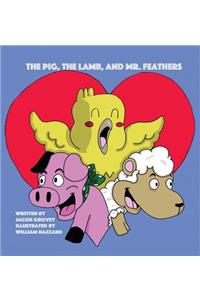 Pig, The Lamb, and Mr. Feathers