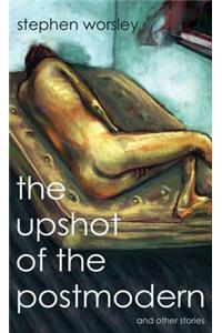 The Upshot of the Postmodern and Other Stories. by Stephen Worsley