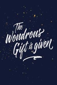 THE WONDROUS GIFT IS GIVEN