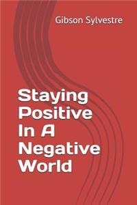 Staying Positive in a Negative World