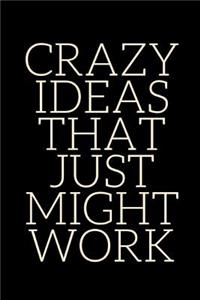 Crazy Ideas That Just Might Work