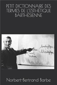 Petit Dictionnaire Des Termes de l'Esthétique Barthésienne