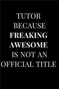 Tutor Because Freaking Awesome Is Not an Official Title