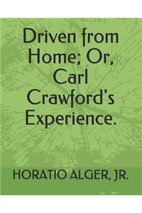 Driven from Home; Or, Carl Crawford's Experience.