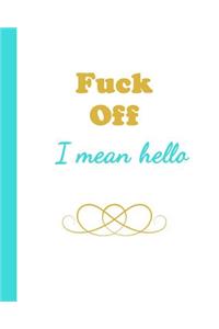 Fuck Off I Mean Hello