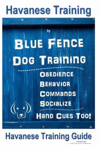 Havanese Training Blue Fence Dog Training, Obedience - Commands Behavior - Socialize Hand Cues Too!