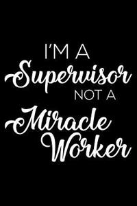 I'm a Supervisor Not a Miracle Worker