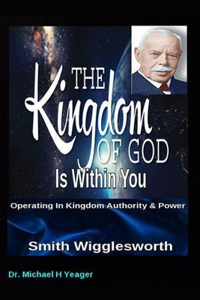 Smith Wigglesworth The Kingdom of God Is Within You