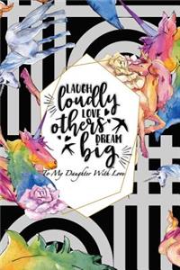 Laugh Loudly Love Others Dream Big