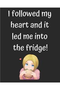 I Followed My Heart and It Led Me Into the Fridge