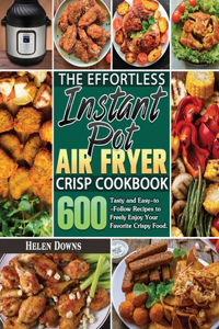 The Effortless Instant Pot Air Fryer Crisp Cookbook