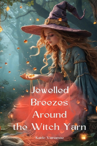 Jewelled Breezes Around the Witch Yarn