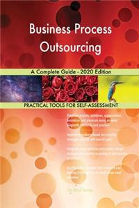 Business Process Outsourcing A Complete Guide - 2020 Edition