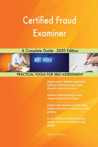 Certified Fraud Examiner A Complete Guide - 2020 Edition