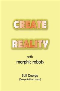 Create Reality with Morphic Robots