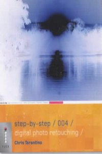 Step-by-Step Digital Photo Retouching - 004 (Step-By-Step Digital Photograp)