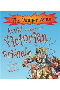 Avoid Working on a Victorian Bridge!