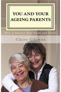 You and Your Ageing Parents: How to Balance Your Needs and Theirs