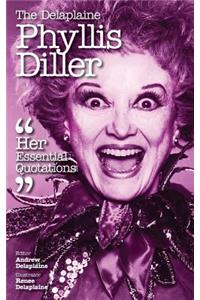 The Delaplaine Phyllis Diller - Her Essential Quotations