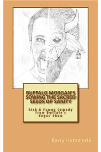 Buffalo Morgan's Sowing the Sacred Seeds of Sanity