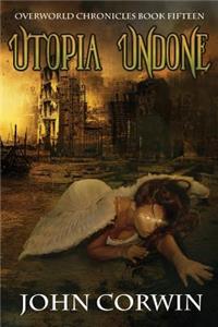 Utopia Undone: Overworld Chronicles Book Fifteen