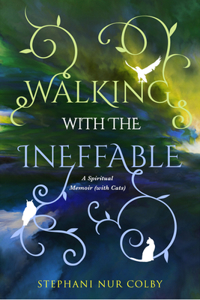 Walking with the Ineffable: A Spiritual Memoir (with Cats)