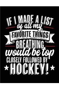 If I Made A List Of All My Favorite Things Breathing Would Be Top Closely Followed By Hockey!
