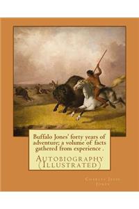 Buffalo Jones' forty years of adventure; a volume of facts gathered from experience . By