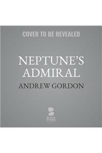 Neptune's Admiral: The Life of Sir Bertram Ramsay, Commander of Dunkirk and D-Day