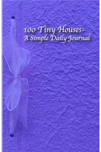 100 Tiny Houses- A Simple Daily Journal