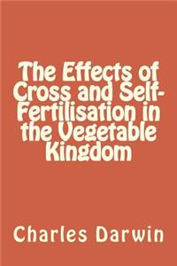 The Effects of Cross and Self-Fertilisation in the Vegetable Kingdom