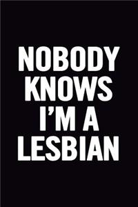 Nobody Knows I'm A Lesbian