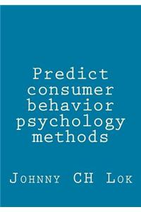 Predict consumer behavior psychology methods