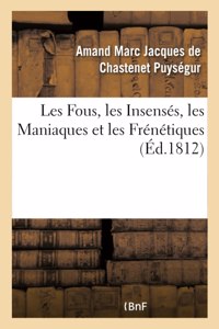 Les Fous, Les Insensés, Les Maniaques Et Les Frénétiques