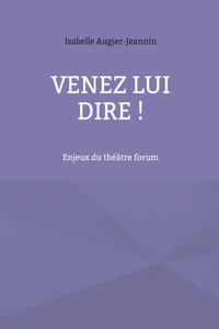 Venez lui dire !