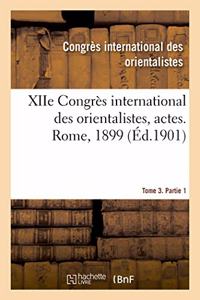 Xiie Congrès International Des Orientalistes, Actes. Rome, 1899. Tome 3. Partie 2