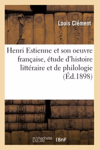 Henri Estienne Et Son Oeuvre Française, Étude d'Histoire Littéraire Et de Philologie