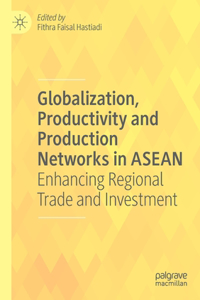 Globalization, Productivity and Production Networks in ASEAN