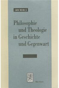 Philosophie Und Theologie in Geschichte Und Gegenwart