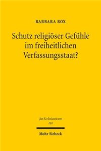 Schutz Religioser Gefuhle Im Freiheitlichen Verfassungsstaat?