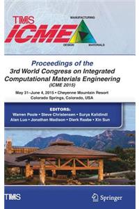 Proceedings of the 3rd World Congress on Integrated Computational Materials Engineering (Icme)