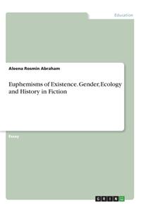 Euphemisms of Existence. Gender, Ecology and History in Fiction